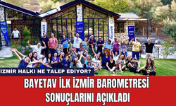 Bayetav İlk İzmir Barometresi Sonuçlarını Açıkladı