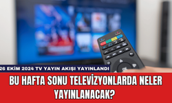 Bu Hafta Sonu Televizyonlarda Neler Yayınlanacak? 26 Ekim 2024 Tv Yayın Akışı Yayınlandı