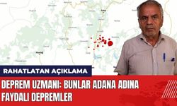 Deprem Uzmanı: Bunlar Adana Adına Faydalı Depremler