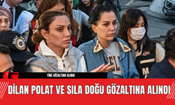 Dilan Polat ve Sıla Doğu Gözaltına Alındı