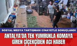 Antalya'da tek yumrukla komaya giren çiçekçiden acı haber