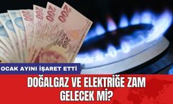 Doğalgaz ve elektriğe zam gelecek mi? Ocak ayını işaret etti