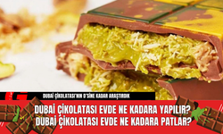 Dubai Çikolatası Evde Ne Kadara Yapılır? Dubai Çikolatası Evde Ne Kadara Patlar?