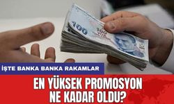 En yüksek promosyon ne kadar oldu? İşte banka banka rakamlar