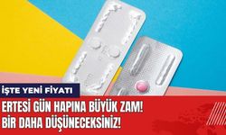 Ertesi Gün Hapına Büyük Zam! Bir Daha Düşüneceksiniz!