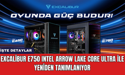 Excalibur E750 Intel Arrow Lake Core Ultra ile Yeniden Tanımlanıyor