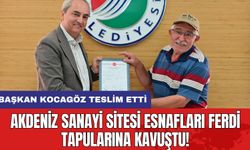 Akdeniz Sanayi Sitesi Esnafları Ferdi Tapularına Kavuştu!