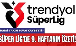 Süper Lig'de 9. Haftanın Özeti! Hangi Takım Puan Kaybetti?