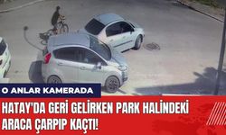 Hatay'da Geri Gelirken Park Halindeki Araca Çarpıp Kaçtı!