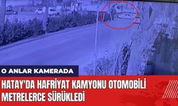 Hatay'da Hafriyat Kamyonu Otomobili Metrelerce Sürükledi