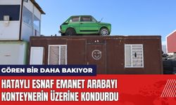 Hataylı Esnaf Emanet Arabayı Konteynerin Üzerine Kondurdu