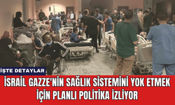 İsrail Gazze'nin Sağlık Sistemini Yok Etmek İçin Planlı Politika İzliyor