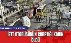 İstanbul’da kaza: İETT otobüsünün çarptığı kadın öldü