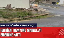 Kaçak Döküm Yapan Hafriyat Kamyonu Mahalleyi Birbirine Kattı