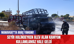 Manavgat’ta araç yangını! Seyir halindeyken alev alan kamyon kullanılamaz hale geldi