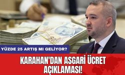 Karahan'dan Asgari Ücret Açıklaması: Yüzde 25 Artış Mı Geliyor?