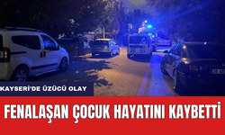 Kayseri'de Üzücü Olay! Fenalaşan Çocuk Hayatını Kaybetti