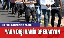 Yasa dışı bahis operasyonunda 35 gözaltı