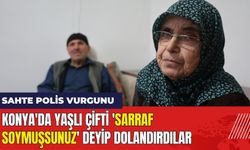 Konya'da Yaşlı Çifti 'Sarraf Soymuşsunuz' Deyip Dolandırdılar