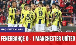 Maç detayları: Fenerbahçe 0 - 1 Manchester United