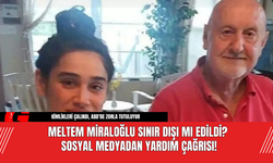 Meltem Miraloğlu Sınır Dışı Mı Edildi? Sosyal Medyadan Yardım Çağrısı!