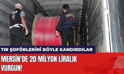 Mersin'de Tır Şoförlerini Kandırıp 20 Milyon Liralık Vurgun Yaptılar