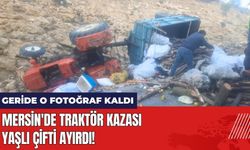 Mersin'de Traktör Kazası Yaşlı Çifti Ayırdı!