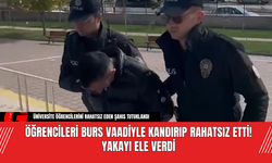 Öğrencileri Burs Vaadiyle Kandırıp Rahatsız etti! Yakayı Ele Verdi