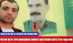 Antalya’da MİT ve Polisten PKK Operasyonu! PKK’nın Rusya yapılanmasından sorumlu Barı Iusubov Antalya’da yakalandı