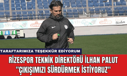 Rizespor Teknik Direktörü:İlhan Palut: "Çıkışımızı Sürdürmek İstiyoruz"