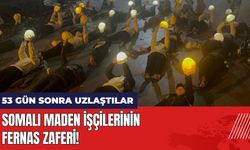 Somalı Maden İşçileri 53 Gün Sonra Fernas ile Uzlaştı