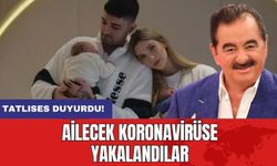 Tatlıses duyurdu! Ailecek koronavirüse yakalandılar