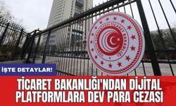 Ticaret Bakanlığı'ndan dijital platformlara dev para cezası