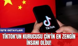 TikTok'un kurucusu Çin'in en zengin insanı oldu!