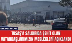 TUSAŞ'a Saldırıda Şehit Olan Vatandaşlarımızın Meslekleri Açıklandı