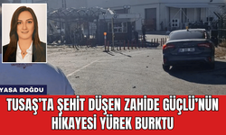 TUSAŞ’ta Şehit Düşen Zahide Güçlü’nün Hikayesi Yürek Burktu