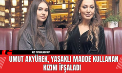 Umut Akyürek, Yasaklı Madde Kullanan Kızını İfşaladı