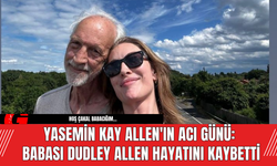 Yasemin Kay Allen'ın Acı Günü: Babası Dudley Allen Hayatını Kaybetti