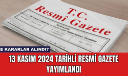 13 Kasım 2024 Tarihli Resmi Gazete Yayımlandı