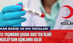 13 Yaşındaki Çocuk AIDS'ten Öldü! Kızılay'dan Açıklama Geldi