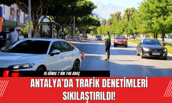 Antalya’da Trafik Denetimleri Sıkılaştırıldı!