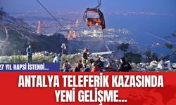 Antalya Teleferik Kazasında yeni gelişme...27 yıl hapsi istendi...