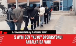 5 Ayrı Dev "KUYU" Operasyonu!  Antalya'da Var!