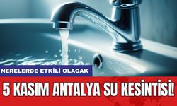 5 Kasım Antalya su kesintisi! Nerelerde etkili olacak