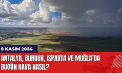 8 Kasım 2024 Antalya Burdur Isparta Muğla Hava Durumu