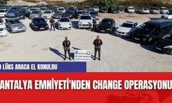 Antalya Emniyeti'nden Change Operasyonu: 9 Lüks Araca El Konuldu