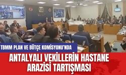 Antalyalı vekillerin hastane arazisi tartışması