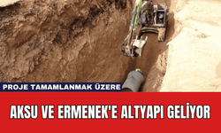 Aksu ve Ermenek'e Altyapı Geliyor