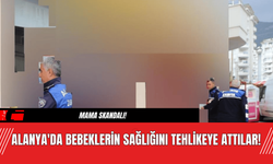 Alanya'da Bebeklerin Sağlığını Tehlikeye Attılar!