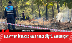 Alanya’da İnsansız Hava Aracı Düştü, Yangın Çıktı